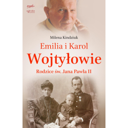 Emilia i Karol Wojtyłowie Rodzice św. Jana Pawła II Pierwsza biografia rodziców Papieża